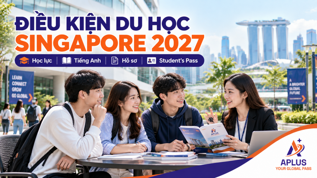 Điều kiện du học Singapore 2027 cùng APLUS